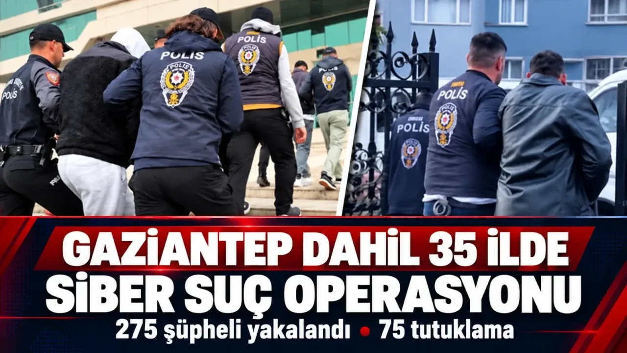 Gaziantep dahil 35 ilde siber suç operasyonu: 75 tutuklama