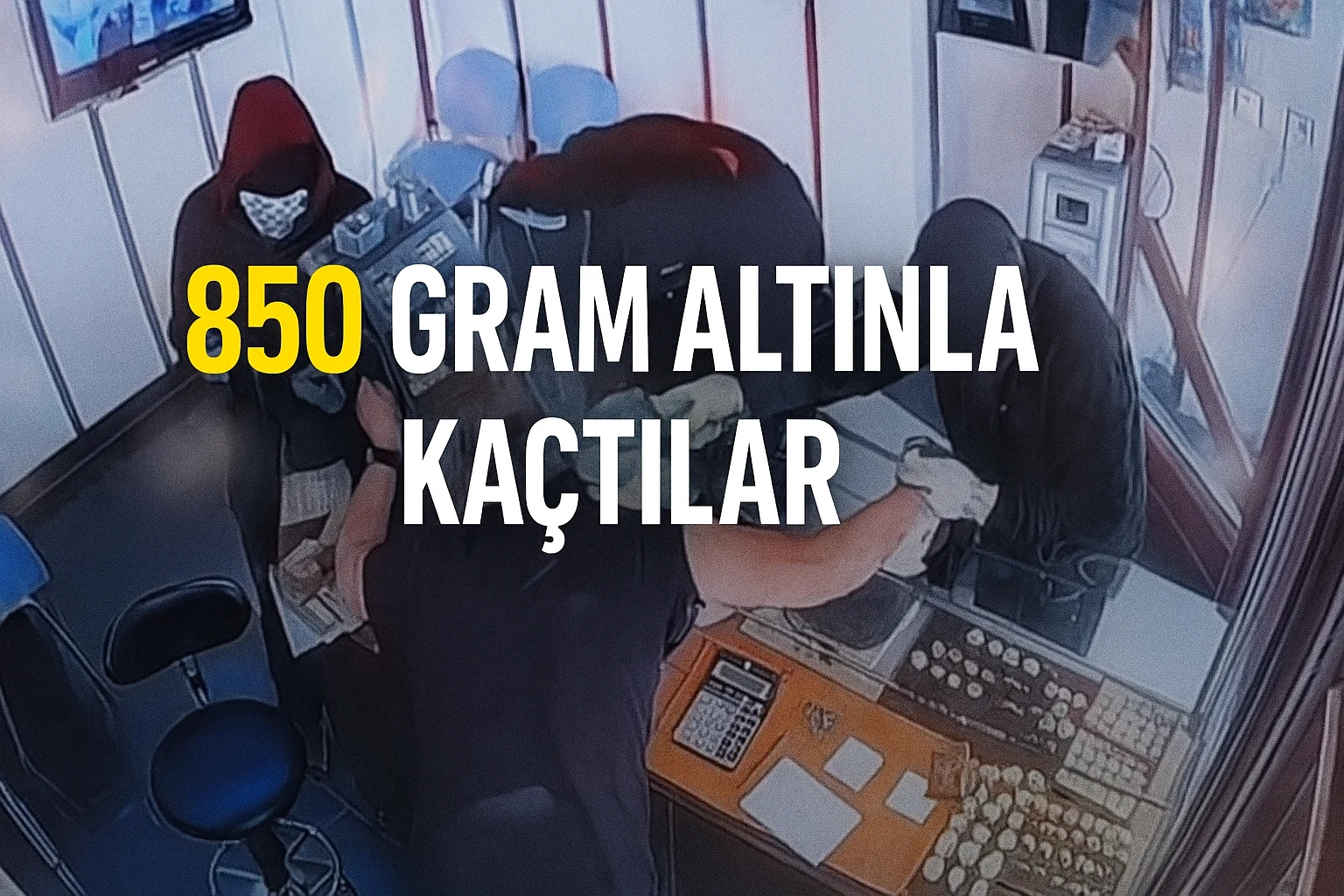 Şahinbey’de kuyumcudan 850 gram altın çalan silahlı şüpheliler aranıyor