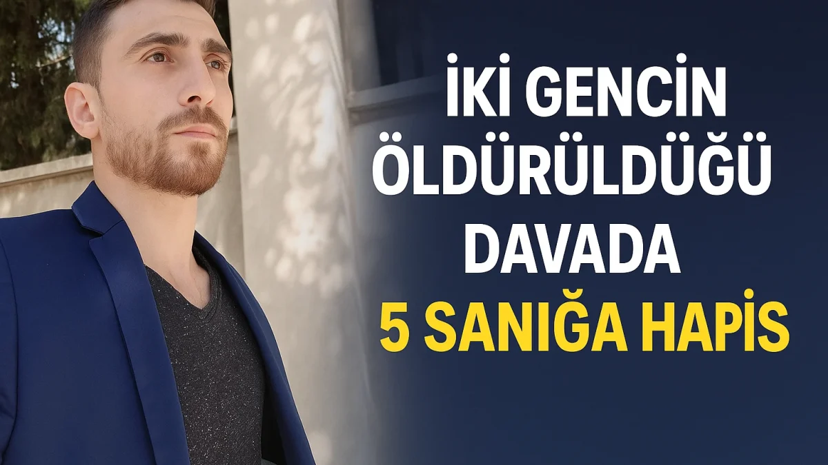 Gaziantep’te iki gencin öldürüldüğü davada 5 sanığa hapis