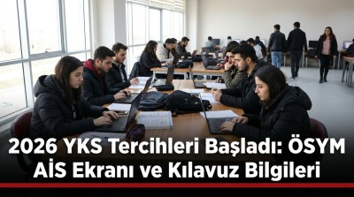 2026 YKS Tercihleri Başladı: &Ouml;SYM AİS Kılavuzu ve Gaziantep Adayları İ&ccedil;in Detaylar