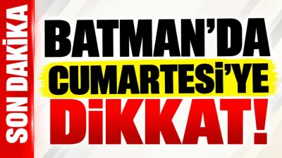 Batman’da Cumartesi’ye dikkat!