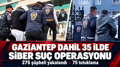 Gaziantep dahil 35 ilde siber suç operasyonu: 75 tutuklama