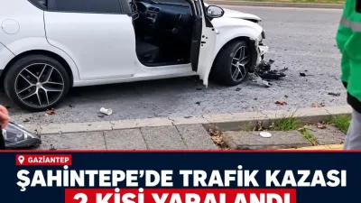 Gaziantep’te trafik kazası: 2 kişi yaralandı