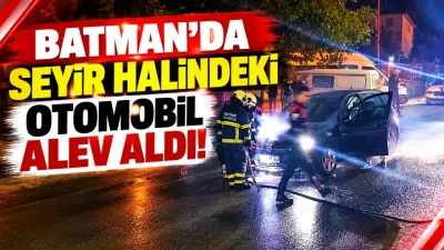 Batman’da seyir halindeki otomobil alev aldı!
