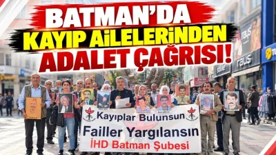 Batman’da kayıp ailelerinden adalet çağrısı!
