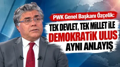PWK Genel Başkanı Özçelik: Tek devlet, tek millet ile demokratik ulus aynı anlayış