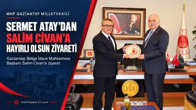 MHP Gaziantep Milletvekili Sermet Atay’dan Salim Civan’a Hayırlı Olsun Ziyareti