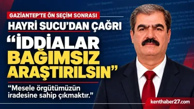 Hayri Sucu’dan ön seçim sonrası çağrı, “İddialar bağımsız araştırılsın”