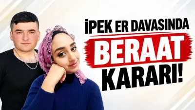 İpek Er davasında beraat kararı!
