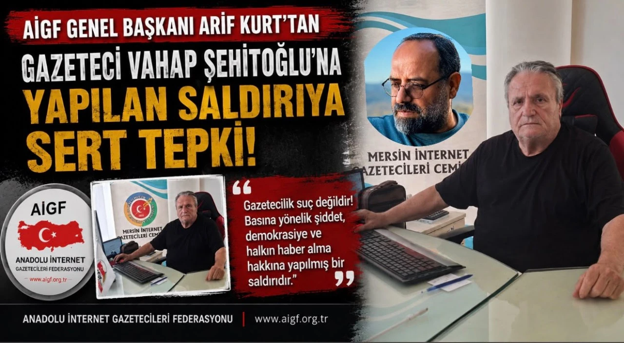 AİGF Genel Başkanı Arif Kurt&rsquo;tan Gazeteci Vahap Şehitoğlu&rsquo;na Yapılan Saldırıya Kınama