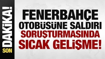 Fenerbah&ccedil;e otob&uuml;s&uuml;ne saldırı soruşturmasında yeni gelişme! Karar verildi