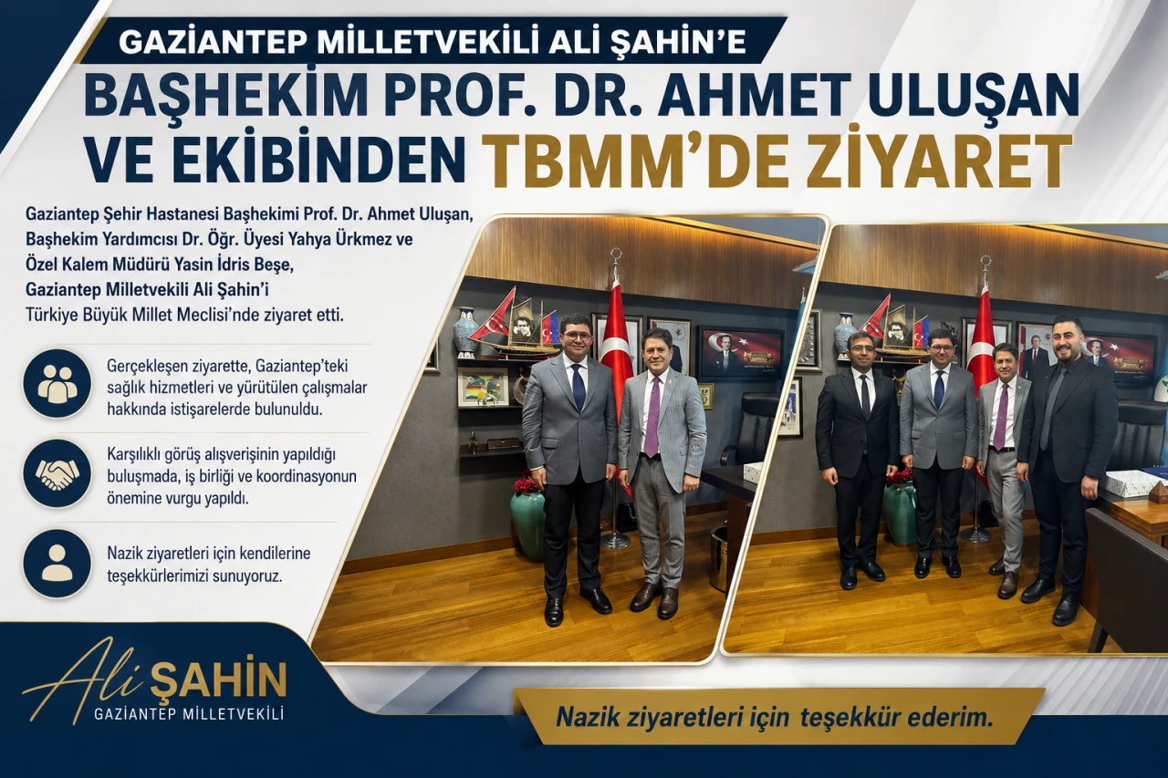 Gaziantep Milletvekili Ali Şahin&rsquo;i Başhekim Prof. Dr. Ahmet Uluşan ve Ekibi TBMM&rsquo;de Ziyaret Etti