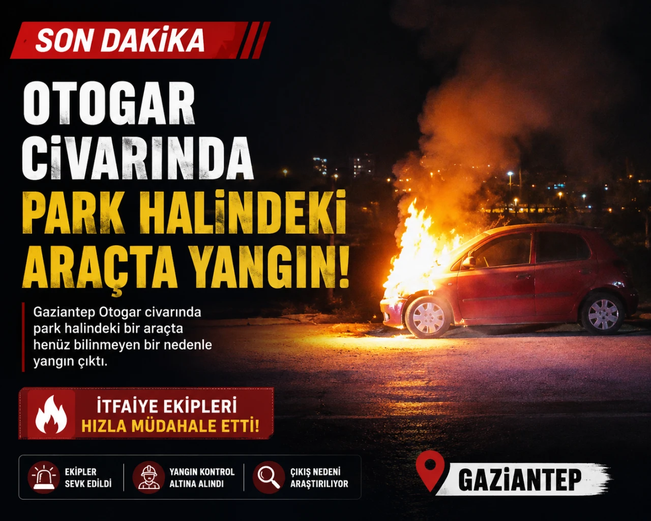 GAZİANTEP OTOGAR CİVARINDA PARK HALİNDEKİ ARA&Ccedil;TA YANGIN