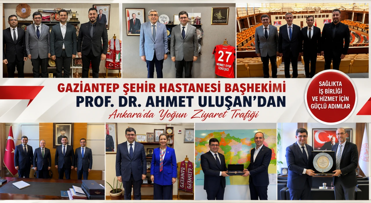 Gaziantep Şehir Hastanesi Başhekimi Prof. Dr. Ahmet Uluşan&rsquo;dan Ankara&rsquo;da Yoğun Ziyaret Trafiği