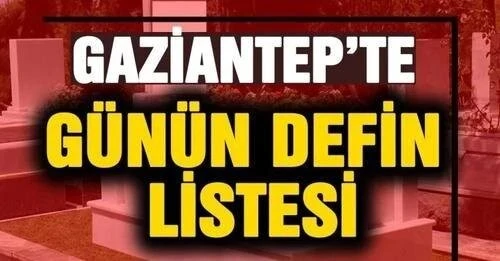 Gaziantep&rsquo;te 4 Ağustos 2026 Defin Listesi !