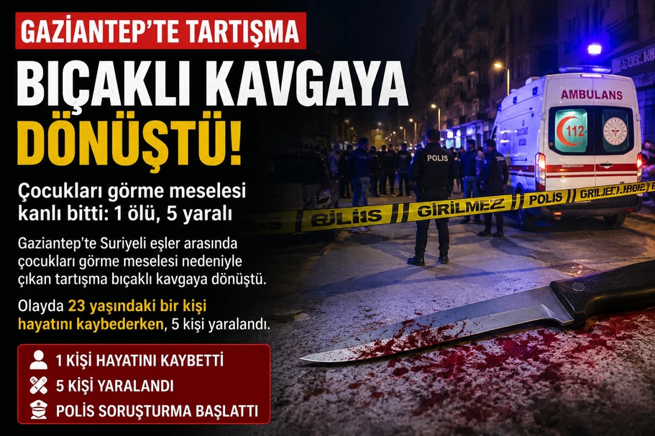 Gaziantep'te &Ccedil;ocuk G&ouml;rme Tartışması Kanlı Bitti: 1 &Ouml;l&uuml;, 5 Yaralı