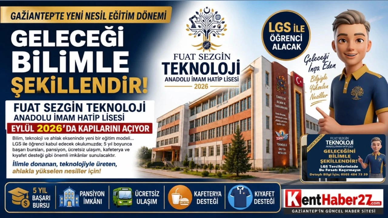Gaziantep&rsquo;te Eğitimde Yeni D&ouml;nem, Fuat Sezgin Teknoloji Anadolu İmam Hatip Lisesi Eyl&uuml;l 2026&rsquo;da A&ccedil;ılıyor
