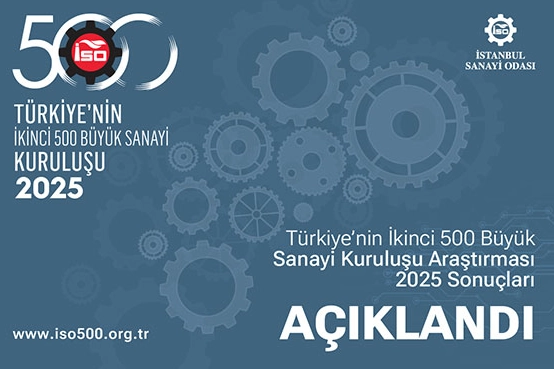 İSO &ldquo;T&uuml;rkiye&rsquo;nin İkinci 500 B&uuml;y&uuml;k Sanayi Kuruluşu-2025&rdquo; Araştırmasının Sonu&ccedil;larını A&ccedil;ıkladı