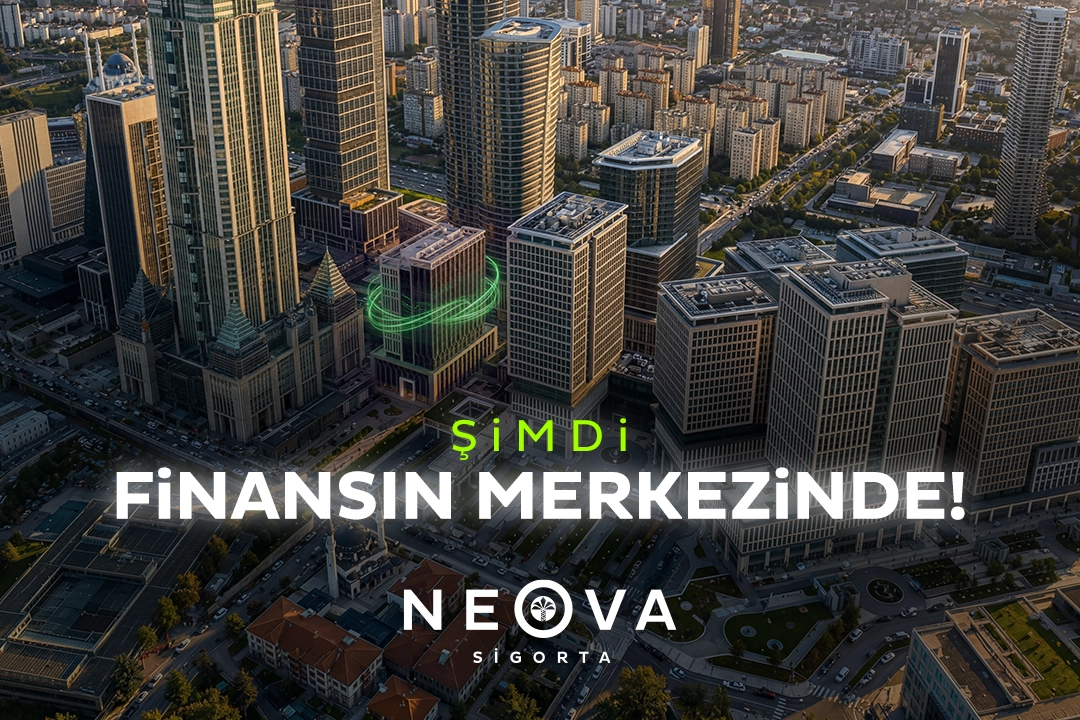 Neova Sigorta Artık İstanbul Finans Merkezi&rsquo;nde