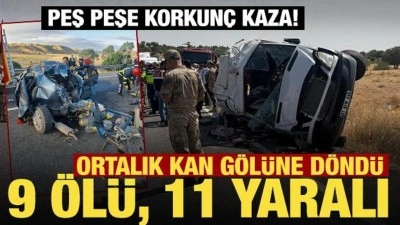 Peş peşe korkun&ccedil; kazalar! Ortalık kan g&ouml;l&uuml;ne d&ouml;nd&uuml;: 9 &ouml;l&uuml;, 11 yaralı