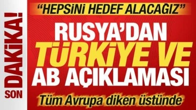 Rusya'dan son dakika T&uuml;rkiye a&ccedil;ıklaması! T&uuml;m Avrupa diken &uuml;st&uuml;nde: Hepsini hedef alacağız!
