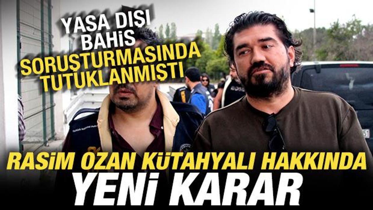 Yasa dışı bahisten tutuklanmıştı: Rasim Ozan K&uuml;tahyalı hakkında son dakika kararı